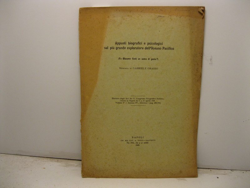 Appunti biografici e psicologici sul più grande esploratore dell'Oceano Pacifico (fu Giacomo Cook un uomo di genio?) Estratto dagli Atti del V Congresso Geografico Italiano tenuto in Napoli dal 6 a 11 aprile 1904, volume 2°, sezione IV